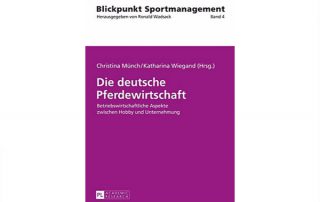 Die deutsche Pferdewirtschaft Betriebswirtschaftliche Aspekte zwischen Hobby und Unternehmung Reihe: Blickpunkt Sportmanagement Christina Münch and Katharina Wiegand
